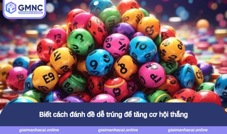 Biết cách đánh đề dễ trúng để tăng cơ hội thắng