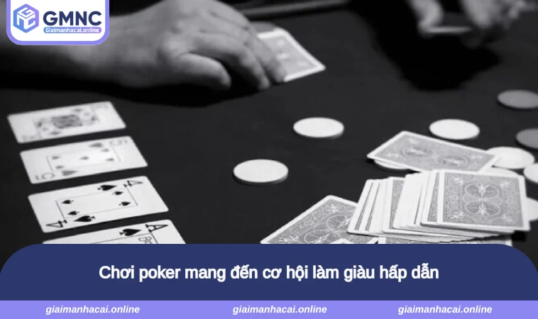 Chơi poker mang đến cơ hội làm giàu hấp dẫn