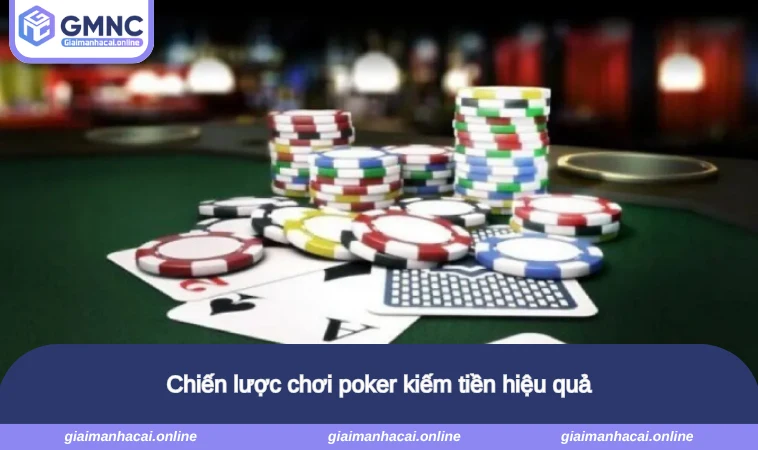 Chiến lược chơi poker kiếm tiền hiệu quả